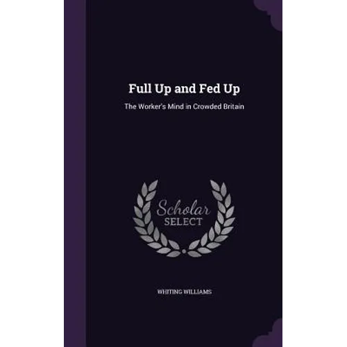 Full Up and Fed Up: The Worker's Mind in Crowded Britain