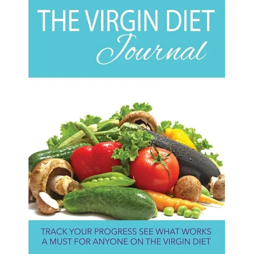 The Virgin Diet Journal: Track Your Progress See What Works: A Must for Anyone on the Virgin Diet
