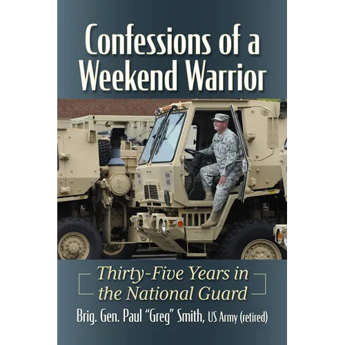 Confessions of a Weekend Warrior: Thirty-Five Years in the National Guard