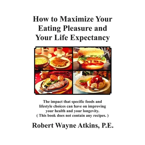 How to Maximize Your Eating Pleasure and Your Life Expectancy