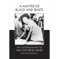 A Matter of Black and White: The Autobiography of Ada Lois Sipuel Fisher