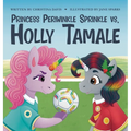 Princess Periwinkle Sprinkle vs. Holly Tamale: An Enchanted Rainbow Realm Book