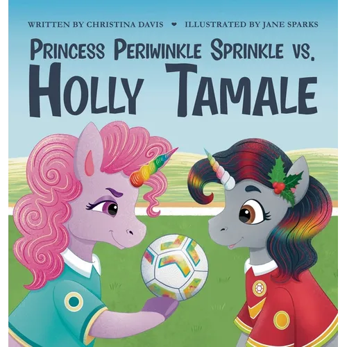 Princess Periwinkle Sprinkle vs. Holly Tamale: An Enchanted Rainbow Realm Book