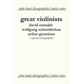 Great Violinists. 3 Discographies. David Oistrakh, Wolfgang Schneiderhan, Arthur Grumiaux. [2004].