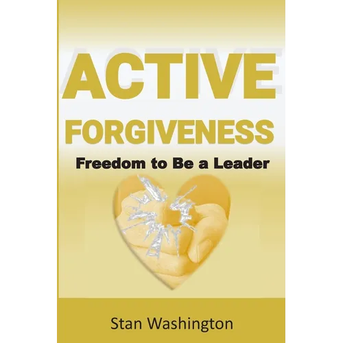 Active Forgiveness: Freedom to Be a Leader