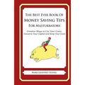 The Best Ever Book of Money Saving Tips for Masturbators: Creative Ways to Cut Your Costs, Conserve Your Capital And Keep Your Cash
