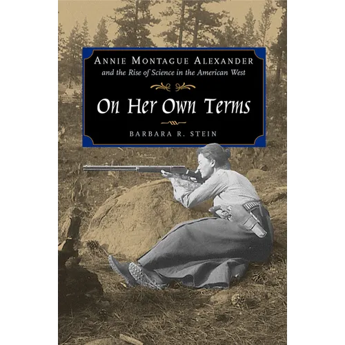 On Her Own Terms: Annie Montague Alexander and the Rise of Science in the American West