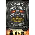 Vagos, Mongols, and Outlaws: My Infiltration of America's Deadliest Biker Gangs