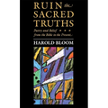 The Charles Eliot Norton Lectures, Ruin the Sacred Truths: Poetry and Belief from the Bible to the Present