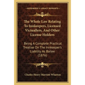 The Whole Law Relating To Innkeepers, Licensed Victuallers, And Other License Holders: Being A Complete Practical Treatise On The Innkeeper's Liabilit