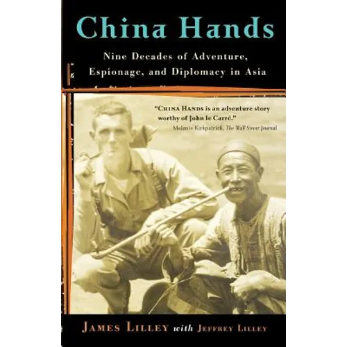 China Hands: Nine Decades of Adventure, Espionage, and Diplomacy in Asia
