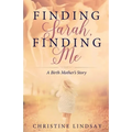 Finding Sarah, Finding Me: A Birth Mother's Story