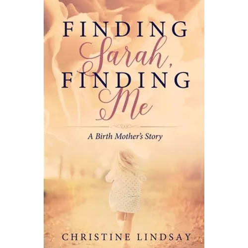 Finding Sarah, Finding Me: A Birth Mother's Story