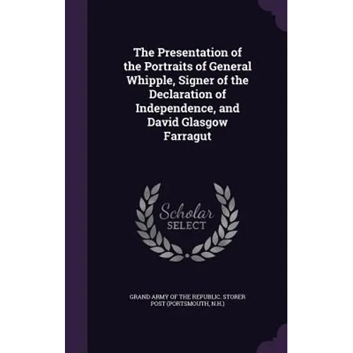 The Presentation of the Portraits of General Whipple, Signer of the Declaration of Independence, and David Glasgow Farragut