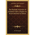 The Heptadic Structure of Scripture with a Chapter on Seven and Four in Nature