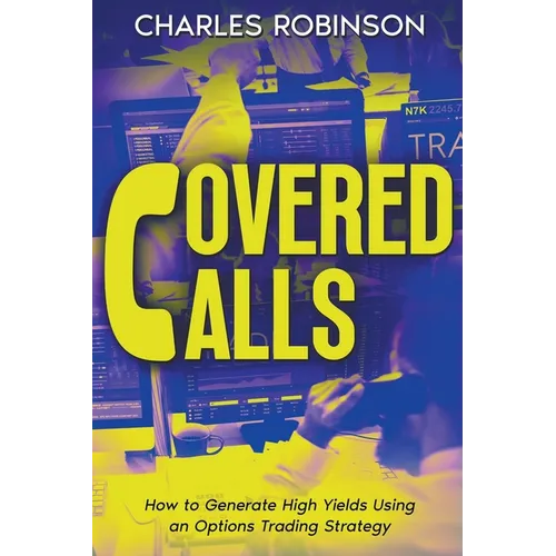 Covered Calls: How to Generate High Yields Using an Options Trading Strategy