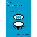 On Purpose: How We Create the Meaning of Life