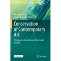 Conservation of Contemporary Art: Bridging the Gap Between Theory and Practice
