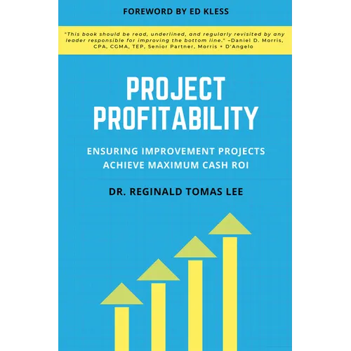 Project Profitability: Ensuring Improvement Projects Achieve Maximum Cash ROI