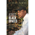 Across Black Spaces: Essays and Interviews from an American Philosopher
