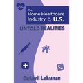 The Home Health Care Industry in the U.S: Untold Realities