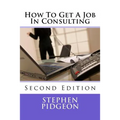 How To Get A Job In Consulting: Second Edition