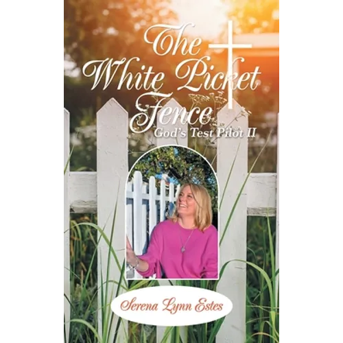 The White Picket Fence: God's Test Pilot Ii