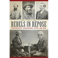 Rebels in Repose: Confederate Commanders After the War