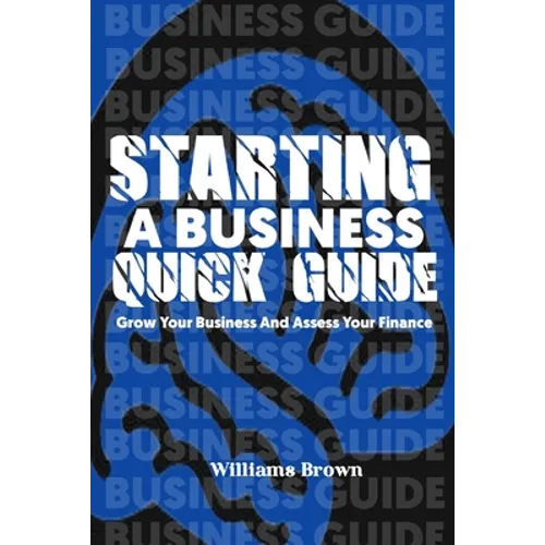 Starting a business quick guide: The guide to starting a successful business