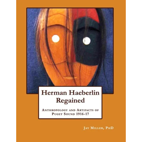Herman Haeberlin Regained: Anthropology and Artifacts of Puget Sound 1916-17