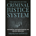 The Origins of the Criminal Justice System: Historical Explorations by the Justice-Involved