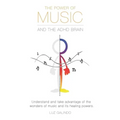 The Power of Music and the ADHD Brain: Understand and take advantage of the wonders of music and its healing powers.