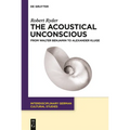 The Acoustical Unconscious: From Walter Benjamin to Alexander Kluge