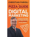 The Pizza Guide to Digital Marketing: A Delicious First Byte of the Biggest Business Game Changers of Your Lifetime