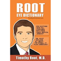 Root Eye Dictionary: A "Layman's Explanation" of the eye and common eye problems