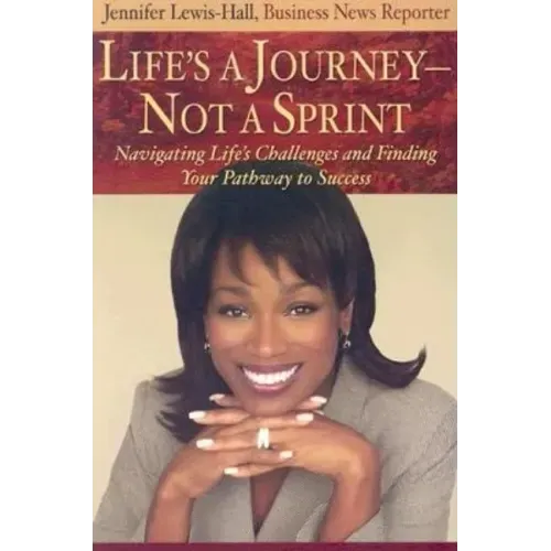 Life's a Journey--Not a Sprint: Navigating Life's Challenges and Finding Your Pathway to Success