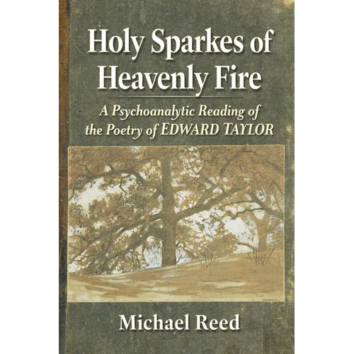 Holy Sparkes of Heavenly Fire: A Psychoanalytic Reading of the Poetry of Edward Taylor