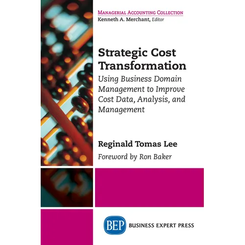 Strategic Cost Transformation: Using Business Domain Management to Improve Cost Data, Analysis, and Management
