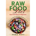 Vegan: Raw Food Diet: Diet for Beginners 7 Easy Tips for Nutrition, Health and Vitality