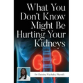 What You Don't Know Might Be Hurting Your Kidneys