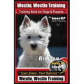 Westie, Westie Training Book for Dogs & Puppies By BoneUP DOG Training: Are You Ready to Bone Up? Easy Steps * Fast Results Westie Westie Training