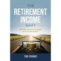 The Retirement Income Shift: Getting the Most Mileage Out of Your Money