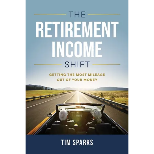 The Retirement Income Shift: Getting the Most Mileage Out of Your Money