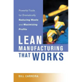 Lean Manufacturing That Works: Powerful Tools for Dramatically Reducing Waste and Maximizing Profits