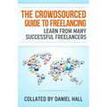 The Crowdsourced Guide To Freelancing: Learn From Many Successful Freelancers
