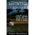 It Is Whether You Win Or Lose And How You Play The Game