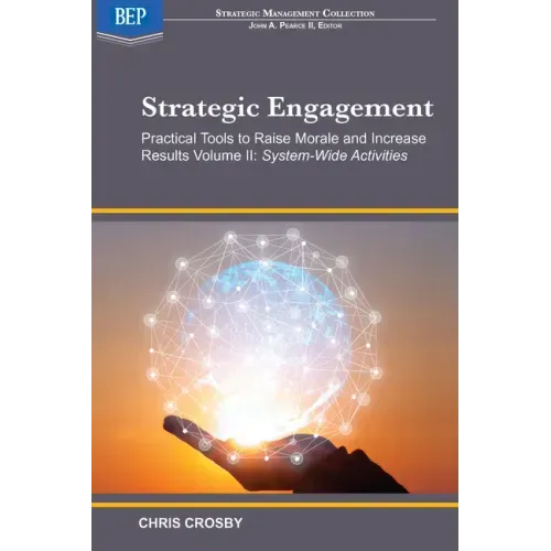 Strategic Engagement: Practical Tools to Raise Morale and Increase Results: Volume II System-Wide Activities