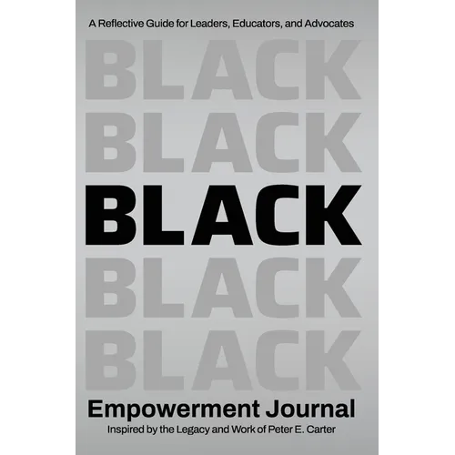 Black Empowerment Journal: A Reflective Guide for Leaders, Educators and Advocates