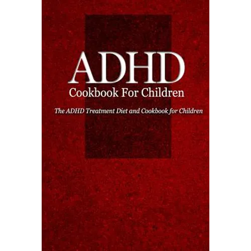 ADHD Cookbook for Children: The ADHD Treatment Diet and Cookbook for Children