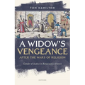 A Widow's Vengeance After the Wars of Religion: Gender and Justice in Renaissance France
